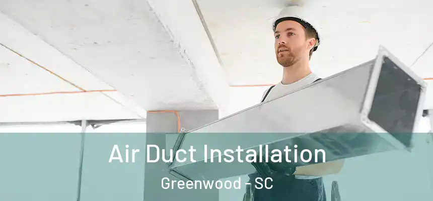  Air Duct Installation Greenwood - SC