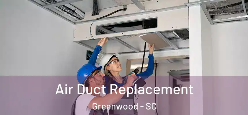  Air Duct Replacement Greenwood - SC