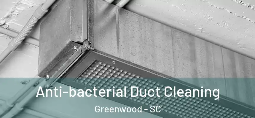  Anti-bacterial Duct Cleaning Greenwood - SC