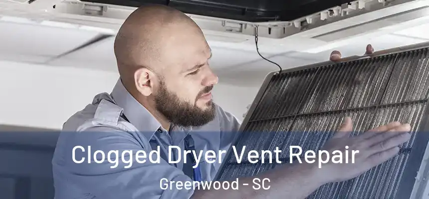  Clogged Dryer Vent Repair Greenwood - SC