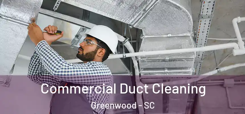  Commercial Duct Cleaning Greenwood - SC