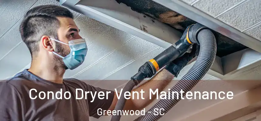  Condo Dryer Vent Maintenance Greenwood - SC