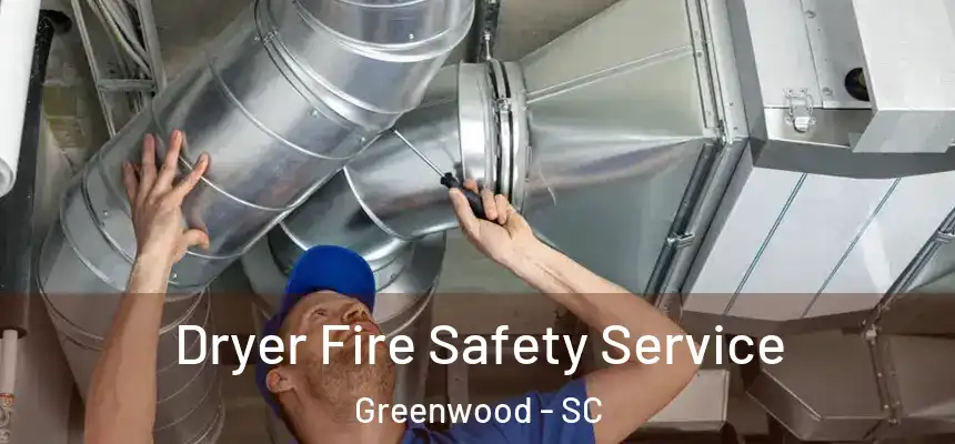  Dryer Fire Safety Service Greenwood - SC