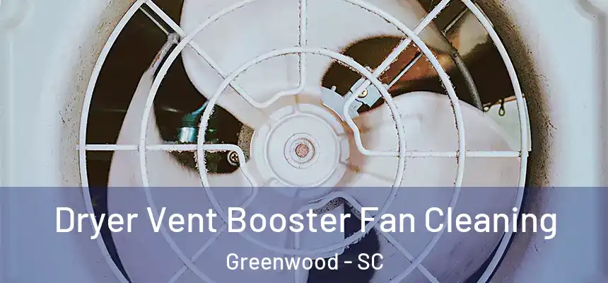  Dryer Vent Booster Fan Cleaning Greenwood - SC