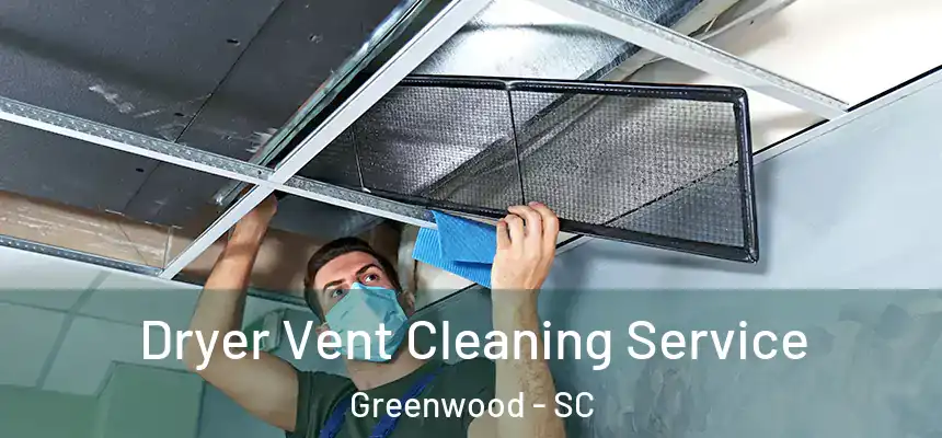  Dryer Vent Cleaning Service Greenwood - SC