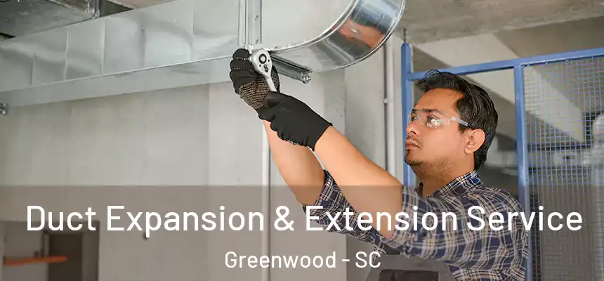  Duct Expansion & Extension Service Greenwood - SC