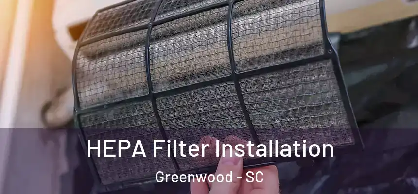  HEPA Filter Installation Greenwood - SC