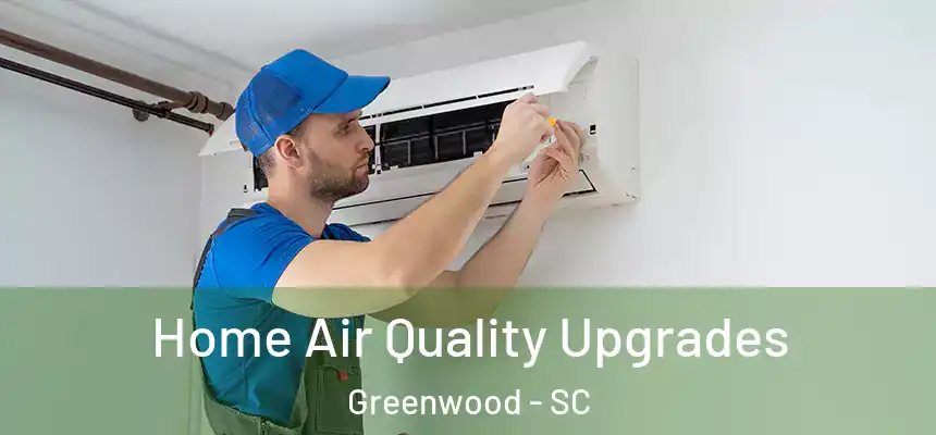  Home Air Quality Upgrades Greenwood - SC