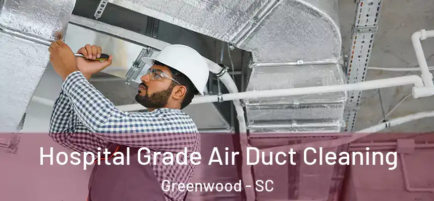  Hospital Grade Air Duct Cleaning Greenwood - SC