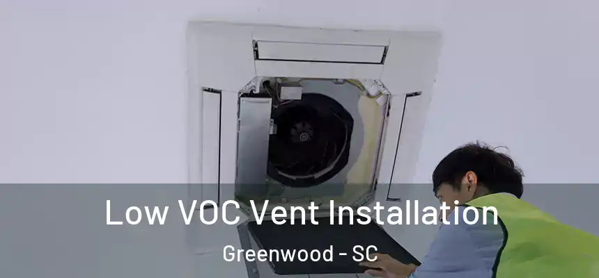 Low VOC Vent Installation Greenwood - SC