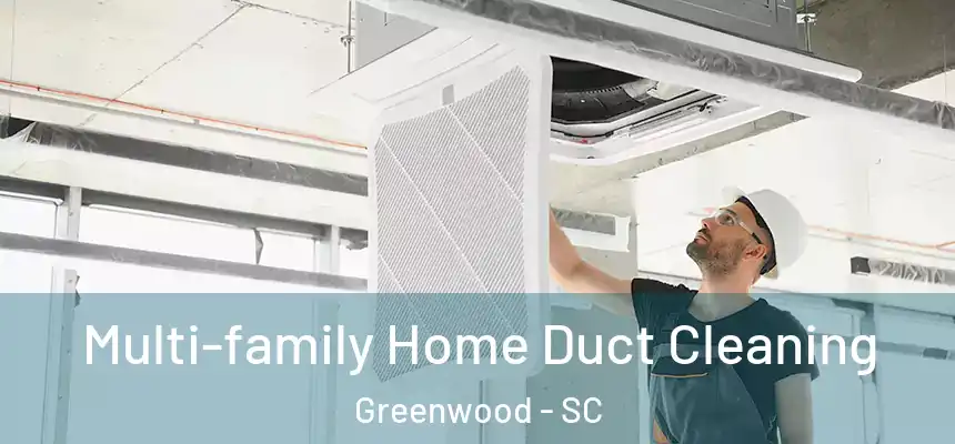  Multi-family Home Duct Cleaning Greenwood - SC