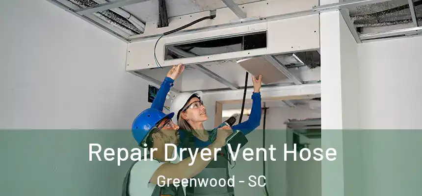  Repair Dryer Vent Hose Greenwood - SC