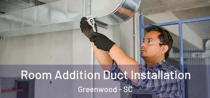  Room Addition Duct Installation Greenwood - SC