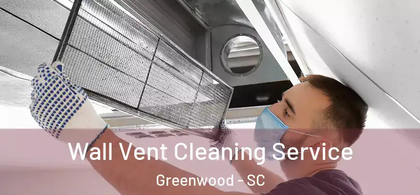 Wall Vent Cleaning Service Greenwood - SC