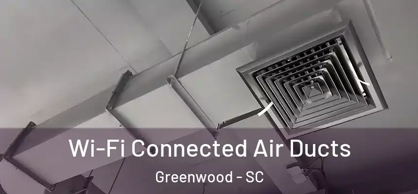  Wi-Fi Connected Air Ducts Greenwood - SC